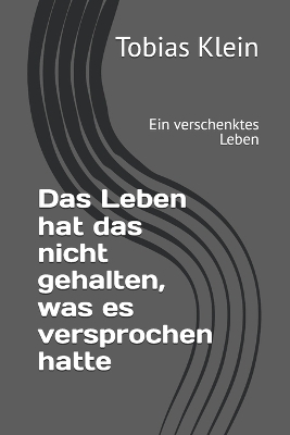 Book cover for Das Leben hat das nicht gehalten, was es versprochen hatte