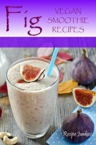 Cover of Fig Vegan Smoothie Recipes