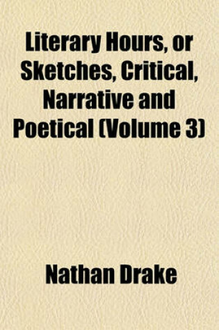 Cover of Literary Hours, or Sketches, Critical, Narrative and Poetical (Volume 3)