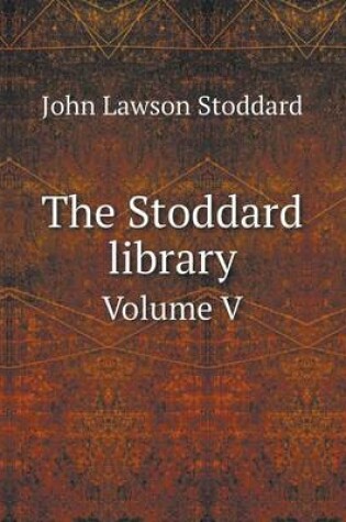 Cover of The Stoddard library Volume V