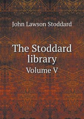 Book cover for The Stoddard library Volume V