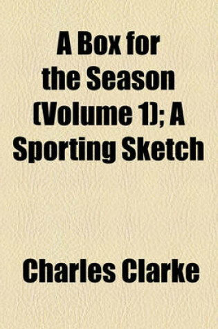 Cover of A Box for the Season (Volume 1); A Sporting Sketch