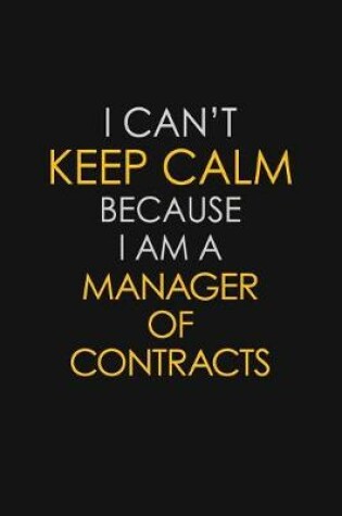 Cover of I Can't Keep Calm Because I Am A Manager Of Contracts