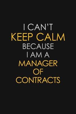 Book cover for I Can't Keep Calm Because I Am A Manager Of Contracts