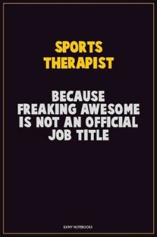 Cover of Sports Therapist, Because Freaking Awesome Is Not An Official Job Title