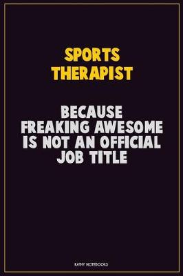 Book cover for Sports Therapist, Because Freaking Awesome Is Not An Official Job Title