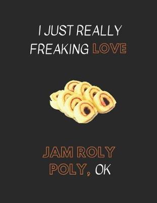 Book cover for I Just Really Freaking Love Jam Roly Poly, Ok