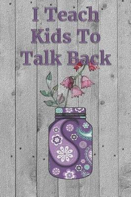 Book cover for I Teach Kids To Talk Back