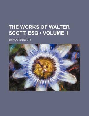 Book cover for The Works of Walter Scott, Esq (Volume 1)