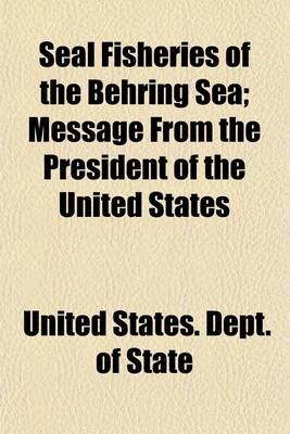 Book cover for Seal Fisheries of the Behring Sea; Message from the President of the United States