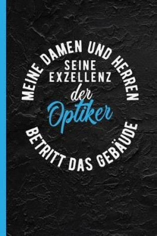 Cover of Meine Damen Und Herren Seine Exzellenz Der Optiker Betritt Das Gebaude