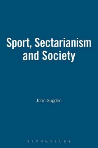 Cover of Sport, Sectarianism and Society in a Divided Ireland