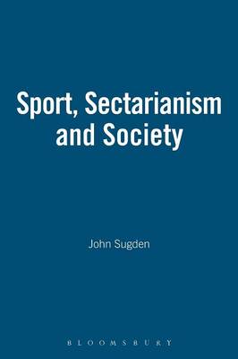 Book cover for Sport, Sectarianism and Society in a Divided Ireland