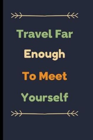 Cover of Travel Far Enough To Meet Yourself