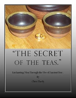 Book cover for The Secret of the Teas: Enchanting Men Through the Use of Ancient Teas.