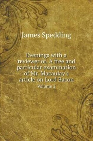 Cover of Evenings with a reviewer or, A free and particular examination of Mr. Macaulay's article on Lord Bacon Volume 2