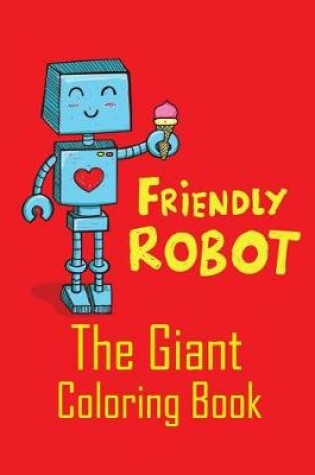 Cover of Friendly Robot the Giant Coloring Book