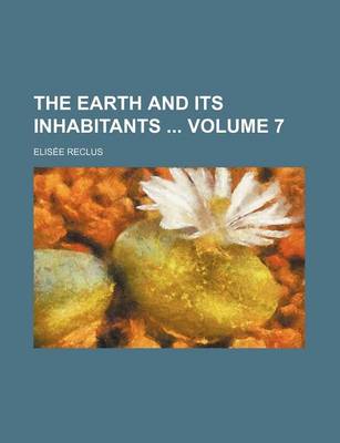 Book cover for The Earth and Its Inhabitants Volume 7