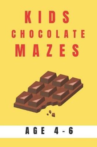 Cover of Kids Chocolate Mazes Age 4-6