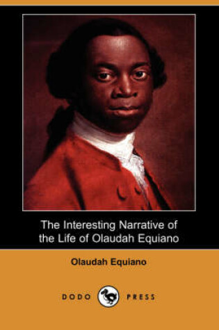 Cover of The Interesting Narrative of the Life of Olaudah Equiano, or Gustavus Vassa, the African Written by Himself (Dodo Press)