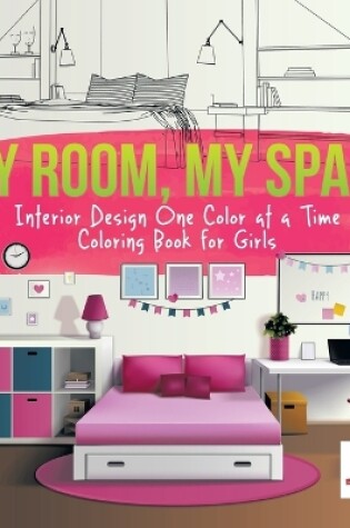 Cover of My Room, My Space Interior Design One Color at a Time Coloring Book for Girls