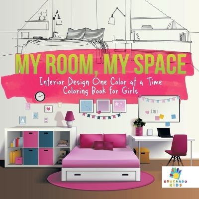 Book cover for My Room, My Space Interior Design One Color at a Time Coloring Book for Girls