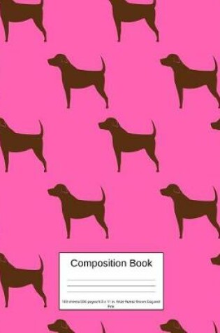 Cover of Composition Book 100 Sheets/200 Pages/8.5 X 11 In. Wide Ruled/ Brown Dog and Pink