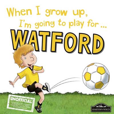 Book cover for When I Grow Up I'm Going to Play for Watford