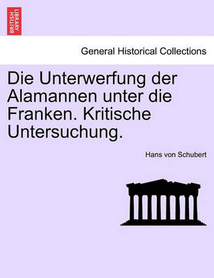 Book cover for Die Unterwerfung Der Alamannen Unter Die Franken. Kritische Untersuchung.