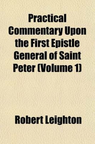 Cover of Practical Commentary Upon the First Epistle General of Saint Peter (Volume 1)