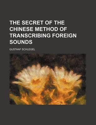 Book cover for The Secret of the Chinese Method of Transcribing Foreign Sounds