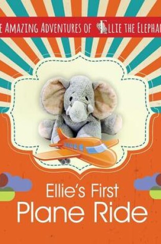 Cover of The Amazing Adventures of Ellie the Elephant - Ellie's First Plane Ride