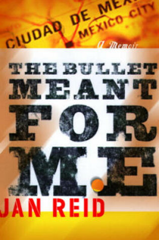 Cover of The Bullet Meant for Me the Bullet Meant for Me the Bullet Meant for Me