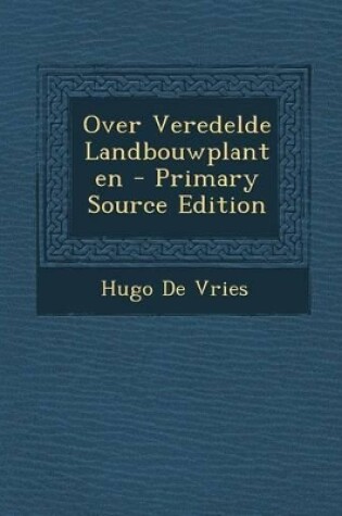 Cover of Over Veredelde Landbouwplanten - Primary Source Edition