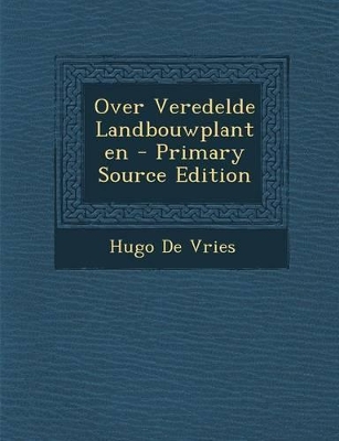 Book cover for Over Veredelde Landbouwplanten - Primary Source Edition