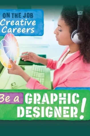 Cover of Be a Graphic Designer!