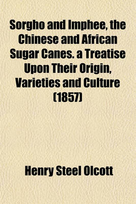 Book cover for Sorgho and Imphee, the Chinese and African Sugar Canes. a Treatise Upon Their Origin, Varieties and Culture (1857)