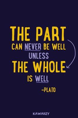 Book cover for The Part Can Never Be Well Unless the Whole Is Well - Plato