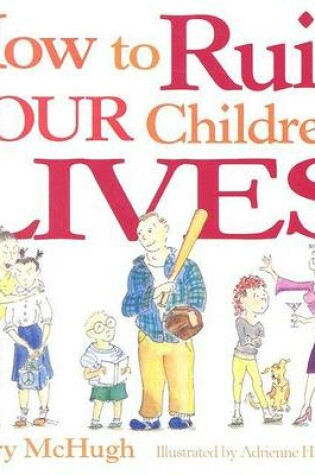 Cover of How to Ruin Your Children's Lives