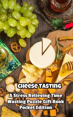 Book cover for Cheese Tasting a Stress Relieving Time Wasting Puzzle Gift Book