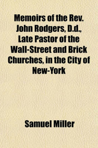 Cover of Memoirs of the REV. John Rodgers, D.D., Late Pastor of the Wall-Street and Brick Churches, in the City of New-York