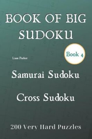 Cover of Book of Big Sudoku - Samurai Sudoku, Cross Sudoku 200 Very Hard Puzzles Book 4