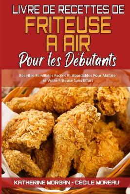 Book cover for Livre De Recettes De Friteuse À Air Pour Les Débutants