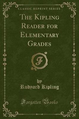 Book cover for The Kipling Reader for Elementary Grades (Classic Reprint)