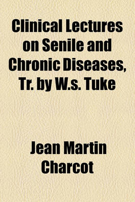 Book cover for Clinical Lectures on Senile and Chronic Diseases, Tr. by W.S. Tuke