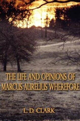 Cover of The Life and Opinions of Marcus Aurelius Wherefore