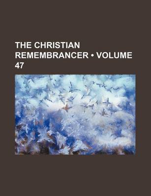 Book cover for The Christian Remembrancer (Volume 47)