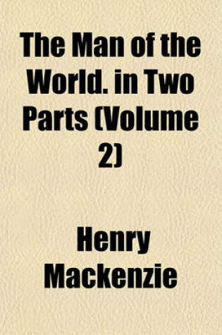 Cover of The Man of the World. in Two Parts (Volume 2)