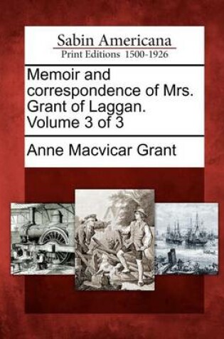 Cover of Memoir and Correspondence of Mrs. Grant of Laggan. Volume 3 of 3