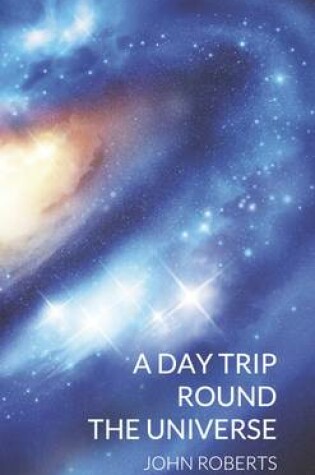 Cover of A Day Trip Round the Universe